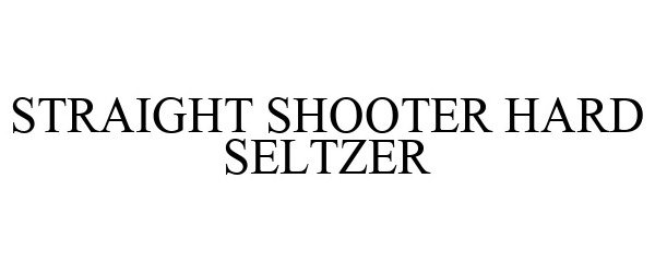 Trademark Logo STRAIGHT SHOOTER HARD SELTZER