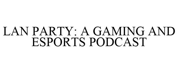  LAN PARTY: A GAMING AND ESPORTS PODCAST