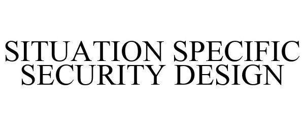  SITUATION SPECIFIC SECURITY DESIGN