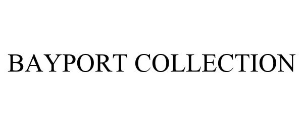 Trademark Logo BAYPORT COLLECTION