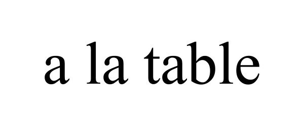 Trademark Logo A LA TABLE