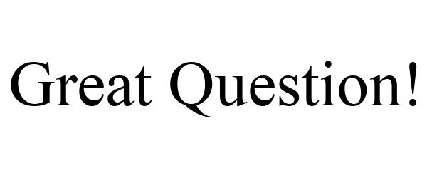 Trademark Logo GREAT QUESTION!