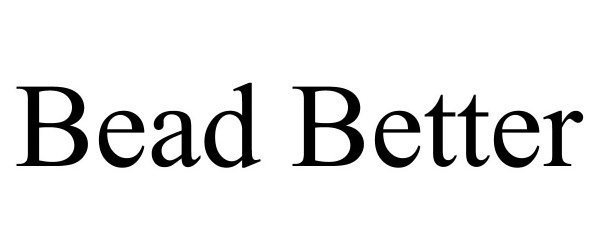  BEAD BETTER