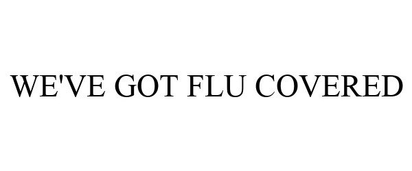  WE'VE GOT FLU COVERED