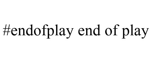 Trademark Logo #ENDOFPLAY END OF PLAY