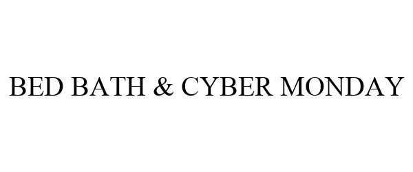 Trademark Logo BED BATH & CYBER MONDAY