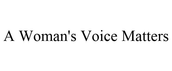 Trademark Logo A WOMAN'S VOICE MATTERS