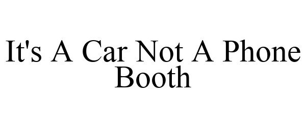  IT'S A CAR NOT A PHONE BOOTH