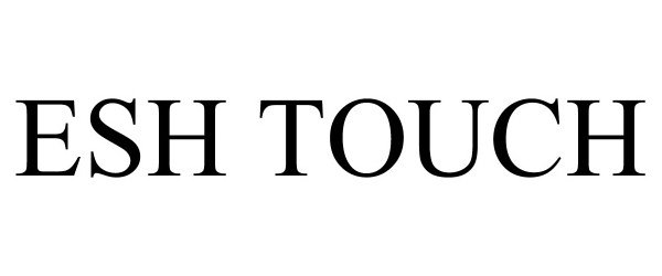 Trademark Logo ESH TOUCH