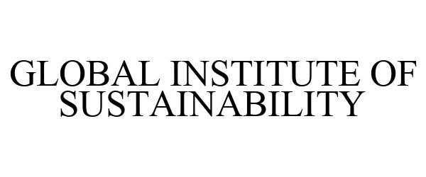 Trademark Logo GLOBAL INSTITUTE OF SUSTAINABILITY