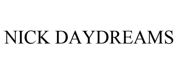 Trademark Logo NICK DAYDREAMS