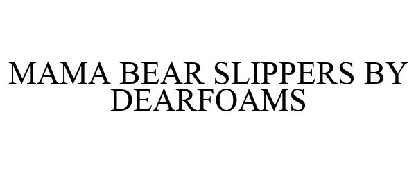  MAMA BEAR SLIPPERS BY DEARFOAMS