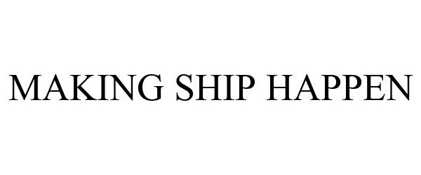  MAKING SHIP HAPPEN