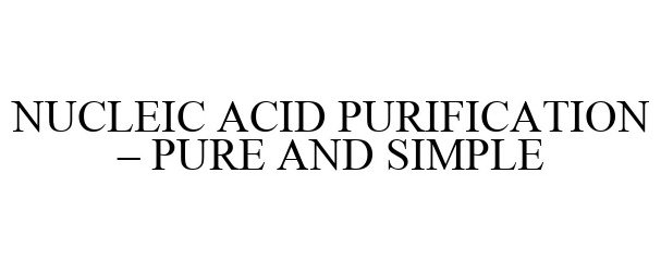 Trademark Logo NUCLEIC ACID PURIFICATION - PURE AND SIMPLE