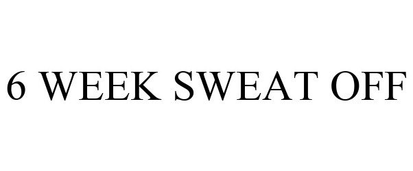 Trademark Logo 6 WEEK SWEAT OFF