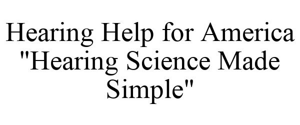  HEARING HELP FOR AMERICA &quot;HEARING SCIENCE MADE SIMPLE&quot;