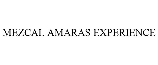 Trademark Logo MEZCAL AMARAS EXPERIENCE
