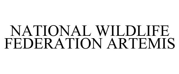 Trademark Logo NATIONAL WILDLIFE FEDERATION ARTEMIS