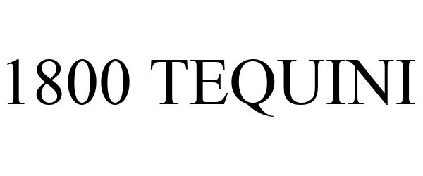 Trademark Logo 1800 TEQUINI