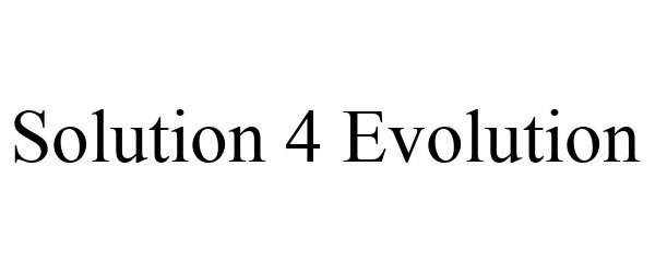 Trademark Logo SOLUTION 4 EVOLUTION