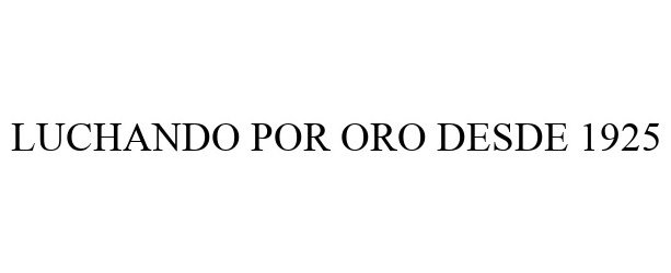  LUCHANDO POR ORO DESDE 1925