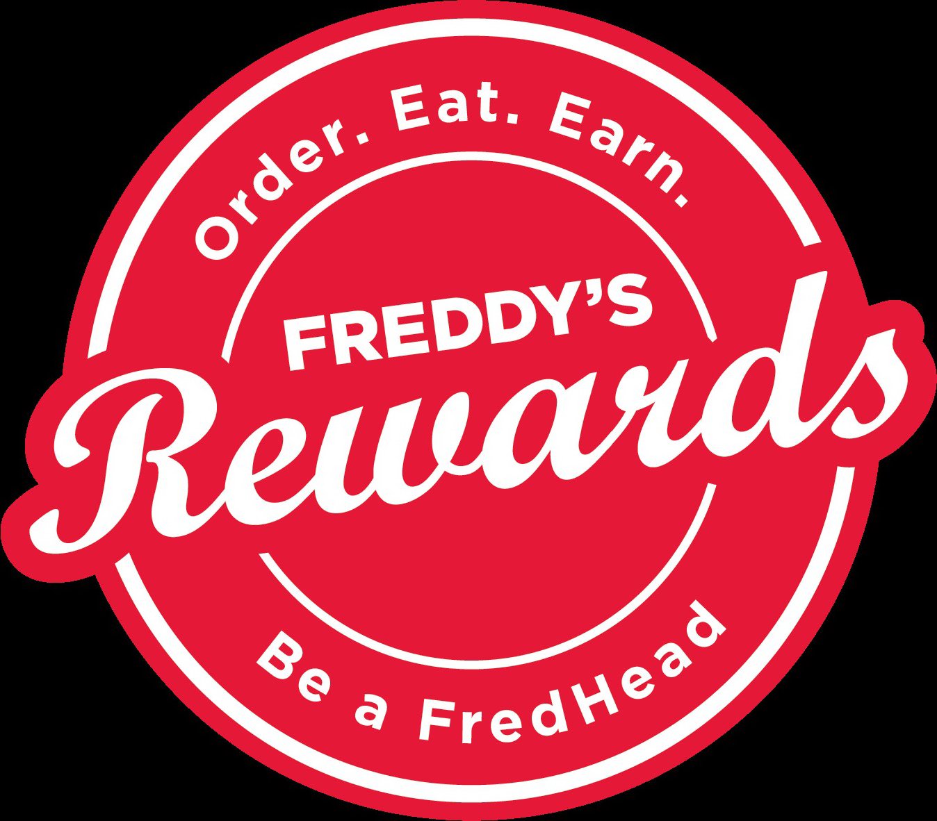  ORDER. EAT. EARN. FREDDY'S REWARDS BE A FREDHEAD