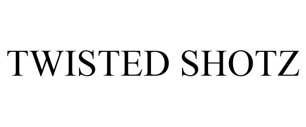 Trademark Logo TWISTED SHOTZ