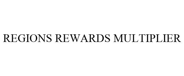  REGIONS REWARDS MULTIPLIER