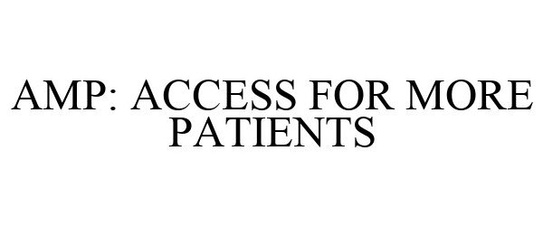  AMP: ACCESS FOR MORE PATIENTS