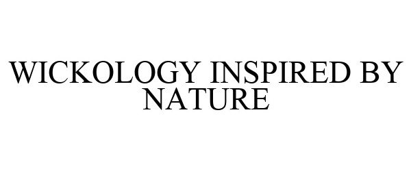  WICKOLOGY INSPIRED BY NATURE
