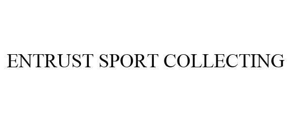 Trademark Logo ENTRUST SPORT COLLECTING