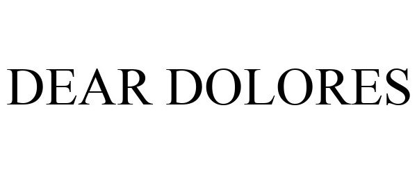 Trademark Logo DEAR DOLORES