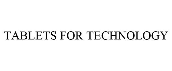 Trademark Logo TABLETS FOR TECHNOLOGY