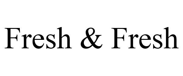 Trademark Logo FRESH & FRESH