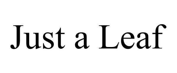 Trademark Logo JUST A LEAF
