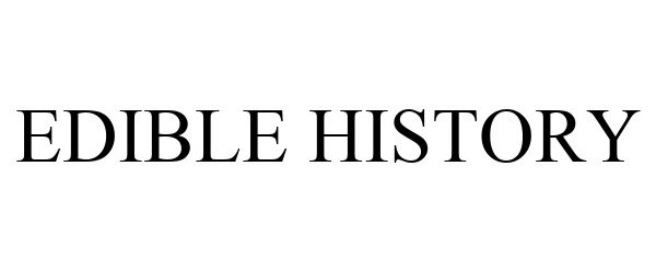 Trademark Logo EDIBLE HISTORY