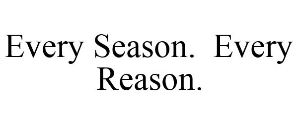 Trademark Logo EVERY SEASON. EVERY REASON.