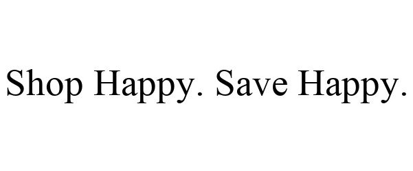 Trademark Logo SHOP HAPPY. SAVE HAPPY.