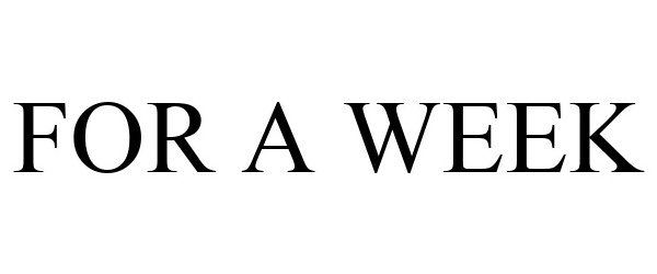 Trademark Logo FOR A WEEK