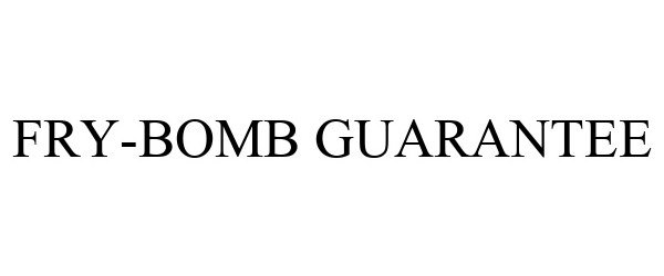 Trademark Logo FRY-BOMB GUARANTEE