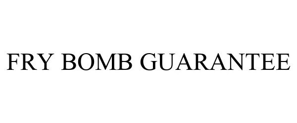 Trademark Logo FRY BOMB GUARANTEE