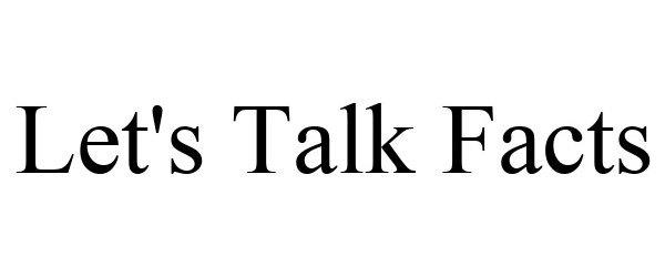 Trademark Logo LET'S TALK FACTS