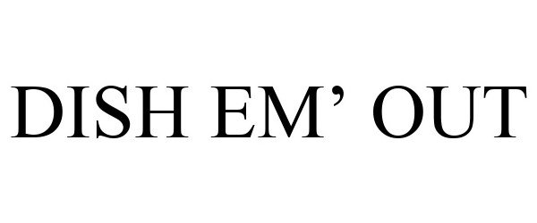 Trademark Logo DISH EM' OUT