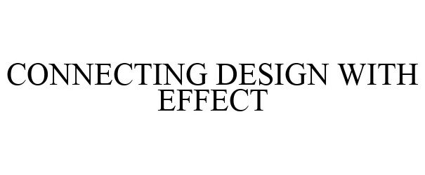  CONNECTING DESIGN WITH EFFECT