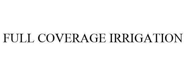 Trademark Logo FULL COVERAGE IRRIGATION