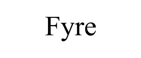 Trademark Logo FYRE