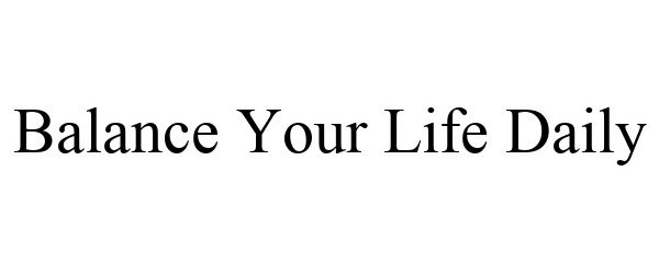  BALANCE YOUR LIFE DAILY