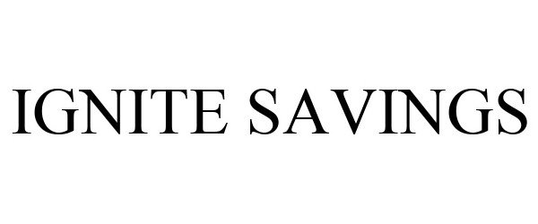 Trademark Logo IGNITE SAVINGS