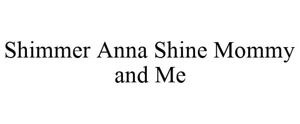 Trademark Logo SHIMMER ANNA SHINE MOMMY AND ME