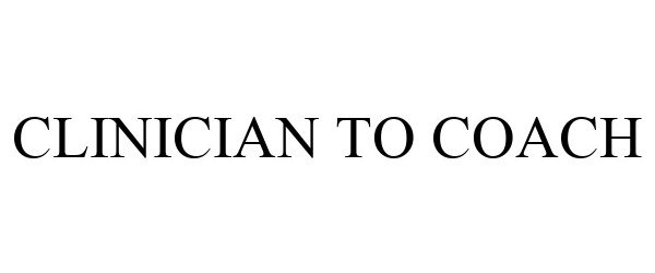 Trademark Logo CLINICIAN TO COACH
